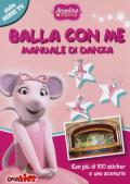 Balla con me. Manuale di danza. Angelina Ballerina. Con adesivi