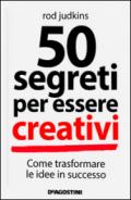 50 segreti per essere creativi
