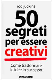 50 segreti per essere creativi