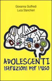 Adolescenti. Istruzioni per l'uso