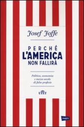 Perché l'America non fallirà. Politica, economia e mezzo secolo di false profezie