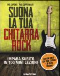 Suona la tua chitarra rock. Impara subito in 100 mini lezioni. Con CD Audio