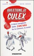 Questione di culex. Il libro completo della zanzara. Se la conosci, la eviti!