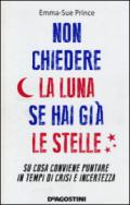 Non chiedere la luna se hai già le stelle. Su cosa conviene puntare in tempi di crisi e incertezza