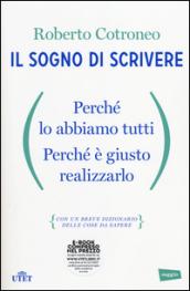 Il sogno di scrivere: Perché lo abbiamo tutti. Perché è giusto realizzarlo