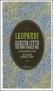 Questa città che non finisce mai. Lettere da Roma 1822-32: Con un saggio di Emanuele Trevi (Utet Extra)