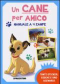 Un cane per amico. Manuale a 4 zampe. Con adesivi. Ediz. illustrata