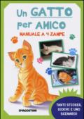 Un gatto per amico. Manuale a 4 zampe. Con adesivi. Ediz. illustrata