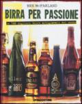 Birra per passione. Le 500 migliori birre artigianali del mondo. Ediz. illustrata