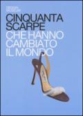 Cinquanta scarpe che hanno cambiato il mondo. Ediz. illustrata