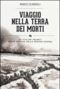 Viaggio nella terra dei morti. La vita dei soldati nelle trincee della grande guerra