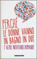 Perché le donne vanno in bagno in due e altre domande inevitabili