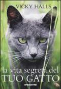 La vita segreta del tuo gatto. Ediz. illustrata