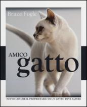 Amico gatto. Tutto ciò che il proprietario di un gatto deve sapere. Ediz. illustrata