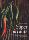 Superpiccante. Notizie, curiosità e ricette al peperoncino