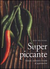 Superpiccante. Notizie, curiosità e ricette al peperoncino