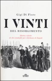 I vinti del Risorgimento. Storia e storie di chi combatté per i Borbone di Napoli