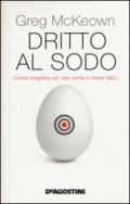 Dritto al sodo (De Agostini): Come scegliere ciò che conta e vivere felice