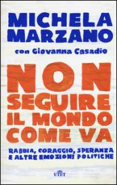 Non seguire il mondo come va: Rabbia, coraggio, speranza e altre emozioni politiche