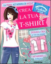 Crea la tua t-shirt. Fashion style. Ediz. illustrata. Con gadget