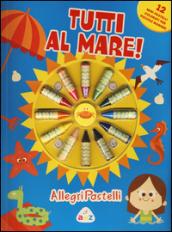 Tutti al mare! Allegri pastelli. Con gadget