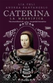 Caterina la Magnifica. Vita straordinaria di una geniale innovatrice. Con e-book