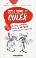 Questione di culex. Il libro completo della zanzara. Se la conosci, la eviti!