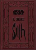 Il codice Sith. I segreti del lato oscuro della forza. Star Wars. Ediz. illustrata