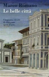 Le belle città. Cinquanta ritratti di città come opere d'arte. Con e-book