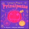 Principesse. Lavagna magica. Con gadget
