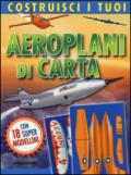 Costruisci i tuoi aeroplani di carta. Ediz. illustrata. Con gadget