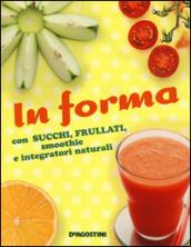 In forma con succhi, frullati, smoothie e integratori naturali