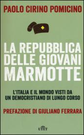 La Repubblica delle Giovani Marmotte. L'Italia e il mondo visti da un democristiano di lungo corso. Con e-book