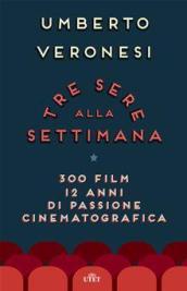 Tre sere alla settimana. 300 film, 12 anni di passione cinematografica. Con e-book