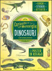 Dinosauri e altri animali preistorici. Curiosità e meraviglie. Con adesivi. Con poster. Ediz. illustrata