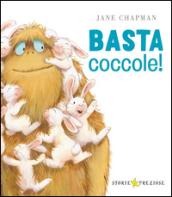 Basta coccole! Ediz. illustrata