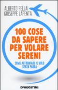 100 cose da sapere per volare sereni: Come affrontare il volo senza paura