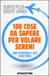 100 cose da sapere per volare sereni: Come affrontare il volo senza paura