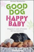 Good dog, happy baby: Prepara il cane all'arrivo del tuo bambino