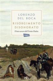 Risorgimento disonorato: Il lato oscuro dell’Unità d’Italia