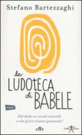 La ludoteca di Babele: Dal dado ai social network: a che gioco stiamo giocando?