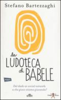 La ludoteca di Babele: Dal dado ai social network: a che gioco stiamo giocando?