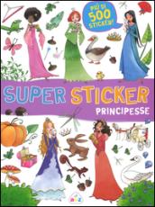 Principesse. Super sticker. Con adesivi. Ediz. illustrata