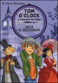 Caccia al collezionista. Tom O'Clock e i detective del tempo. Ediz. illustrata