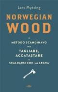 Norwegian wood: Il metodo scandinavo per tagliare, accatastare e scaldarsi con la legna