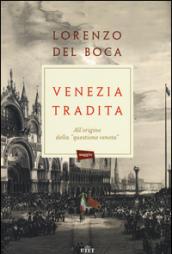 Venezia tradita. All'origine della «questione veneta». Con e-book