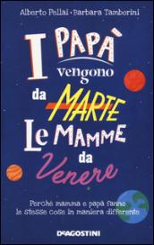 I papà vengono da Marte, le mamme da Venere: Perché mamma e papà fanno le stesse cose in maniera differente