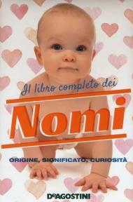 Il libro completo dei nomi. Origine, significato, curiosità