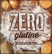 Zero glutine. Ricette e preparazioni per una cucina buona e sicura