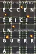 Eccentrici in guerra. Storie e personaggi stravaganti della seconda guerra mondiale. Con e-book. Con Contenuto digitale (fornito elettronicamente)